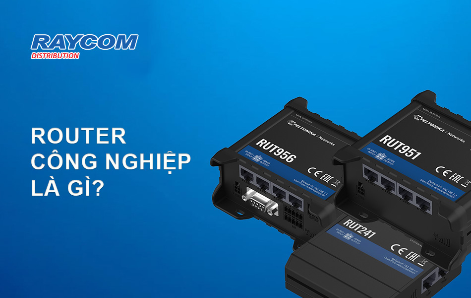Router công nghiệp là gì? Thiết bị mạng cốt lõi cho hệ thống IoT hiện đại 01